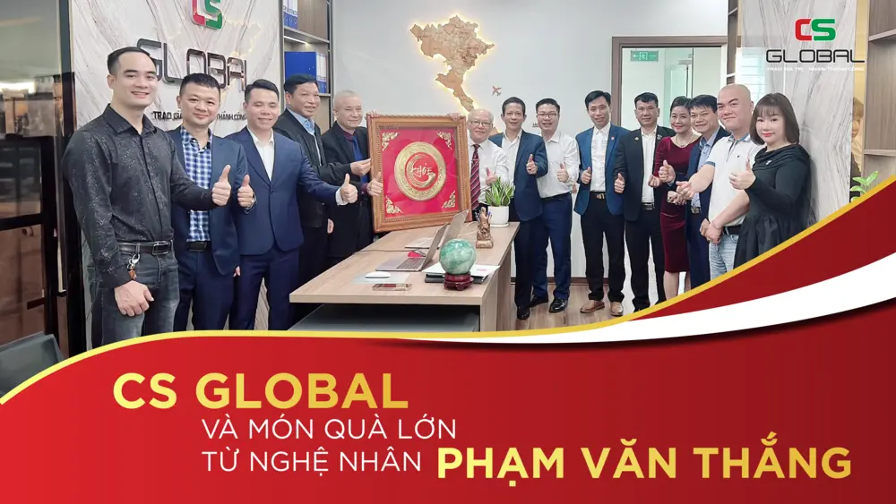 CS GLOBAL và món quà lớn đến từ nghệ nhân Phạm Văn Thắng